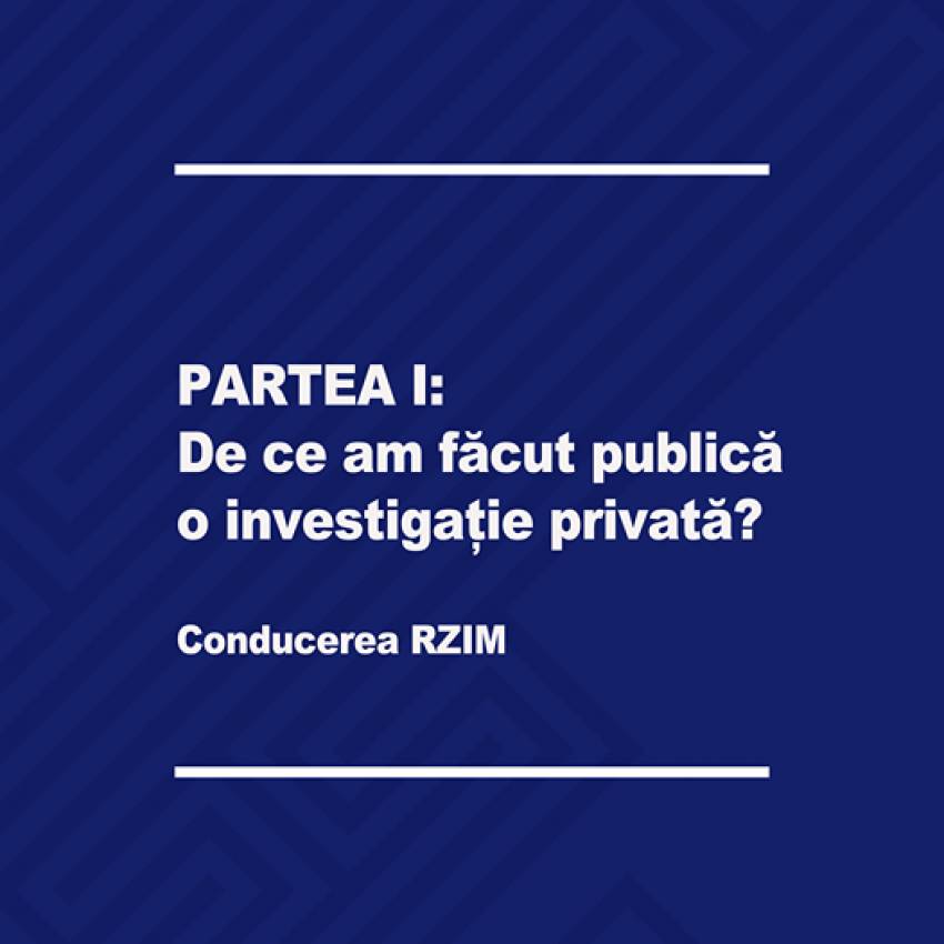 RZIM ◉ De ce am făcut publică o investigație privată?