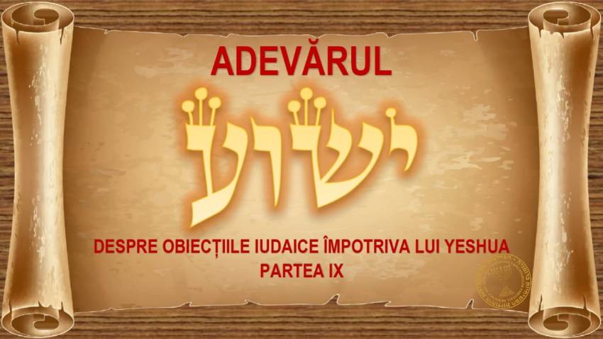 Adevărul despre obiecțiile iudaice împotriva lui Yeshua (IX)