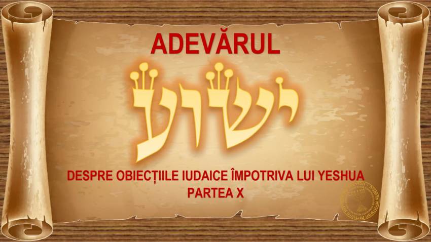 Adevărul despre obiecțiile iudaice împotriva lui Yeshua (X)
