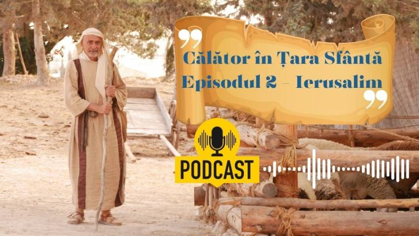 Podcast ”Călător în Țara Sfântă”. Episodul 2 - Ierusalim