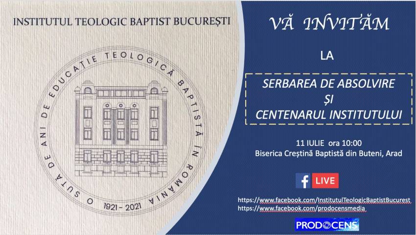 Institutul Teologic Baptist Bucureşti ◉ Sărbătoare de absolvire şi Centenar