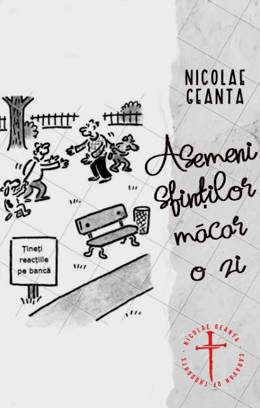 Nicolae Geantă ◉ Asemeni sfinților măcar o zi