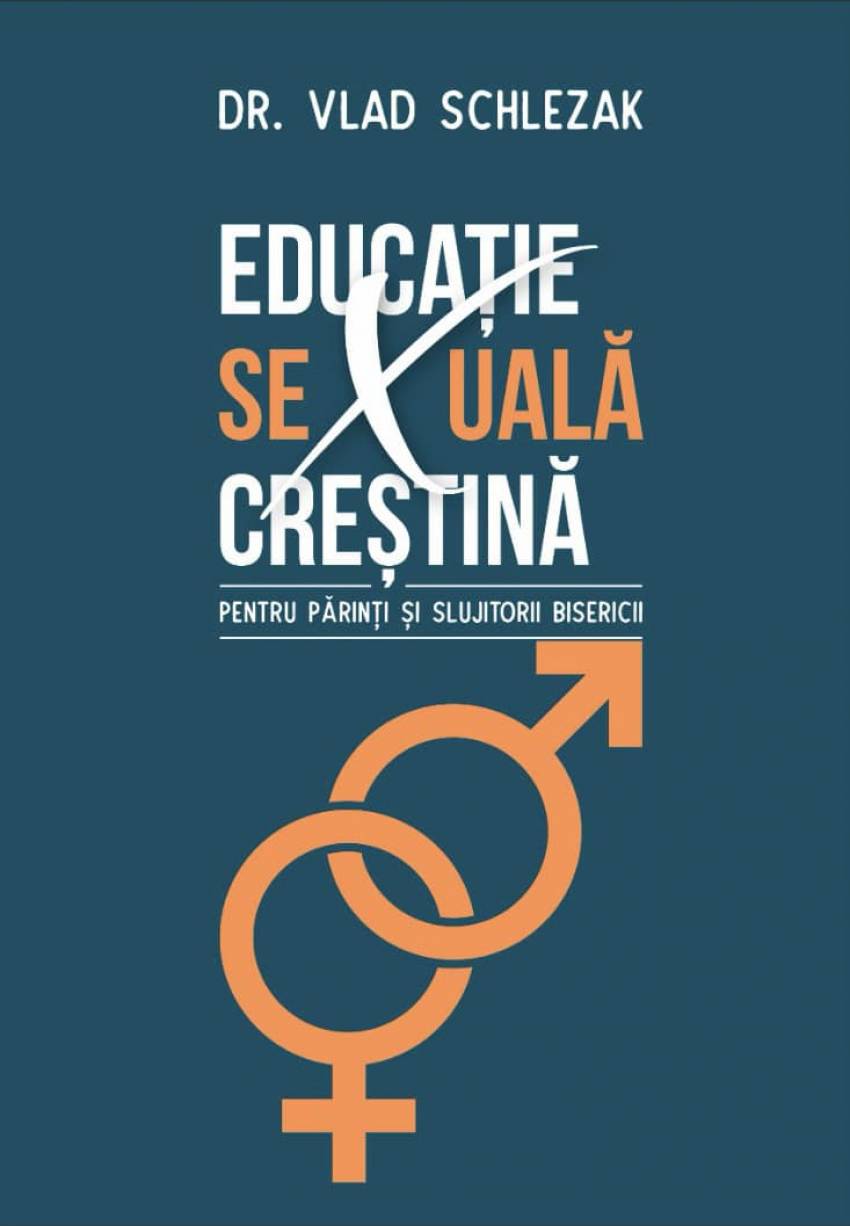 Noutate editorială: “Educație Sexuală Creștină: pentru părinți și slujitorii bisericii” de Dr Vlad Schlezak