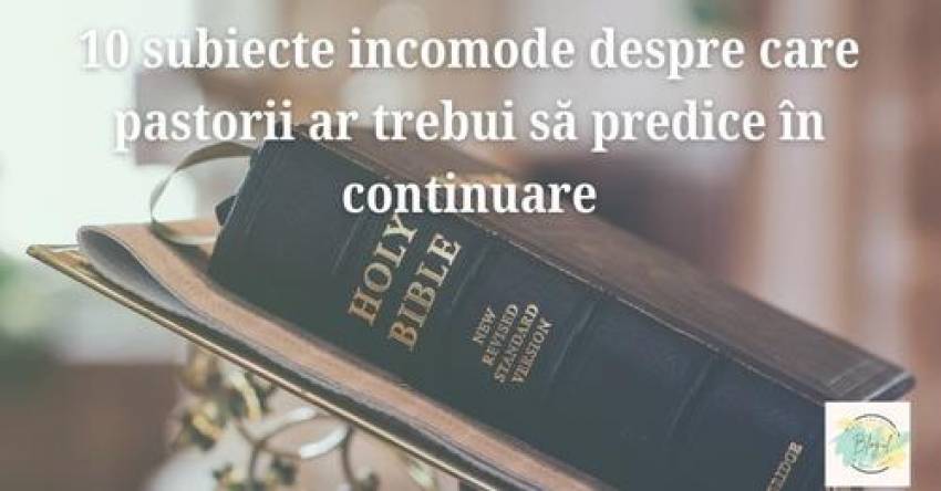10 subiecte incomode despre care pastorii ar trebui să predice în continuare