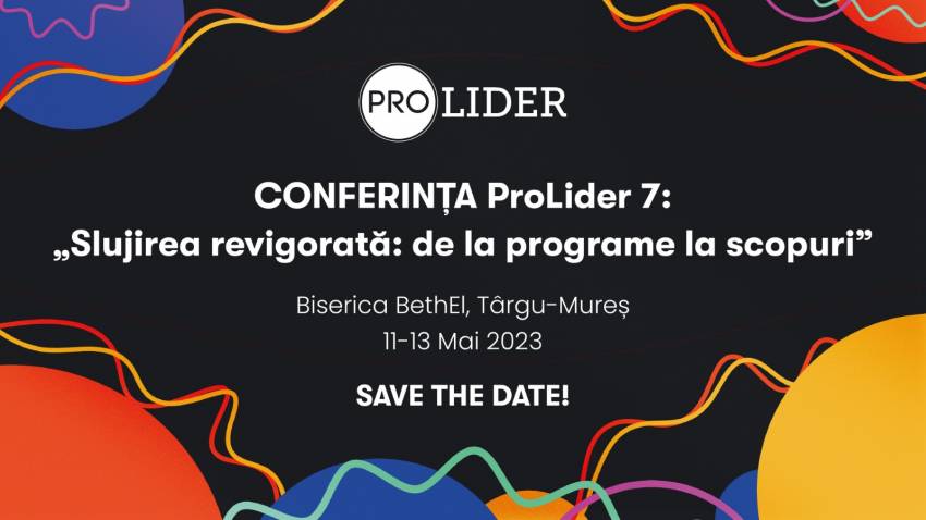 Conferința ProLider 7 „Slujirea revigorată: de la programe la scopuri” la Biserica Betel Târgu Mureș