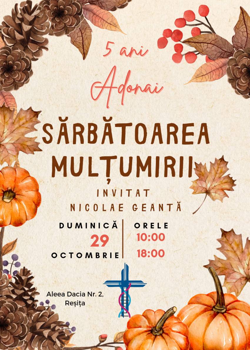 Sărbătoarea Mulțumirii & Aniversare 5 ani la Biserica Adonai Reșița ◉ Invitat: Nicolae Geantă