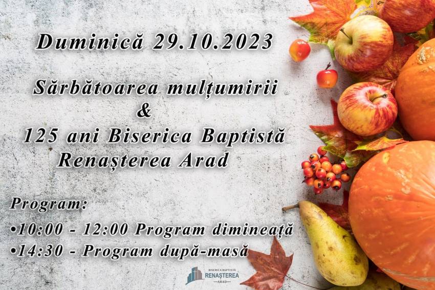 Sărbătoarea Mulțumirii & Aniversare 125 ani la Biserica Renașterea Arad