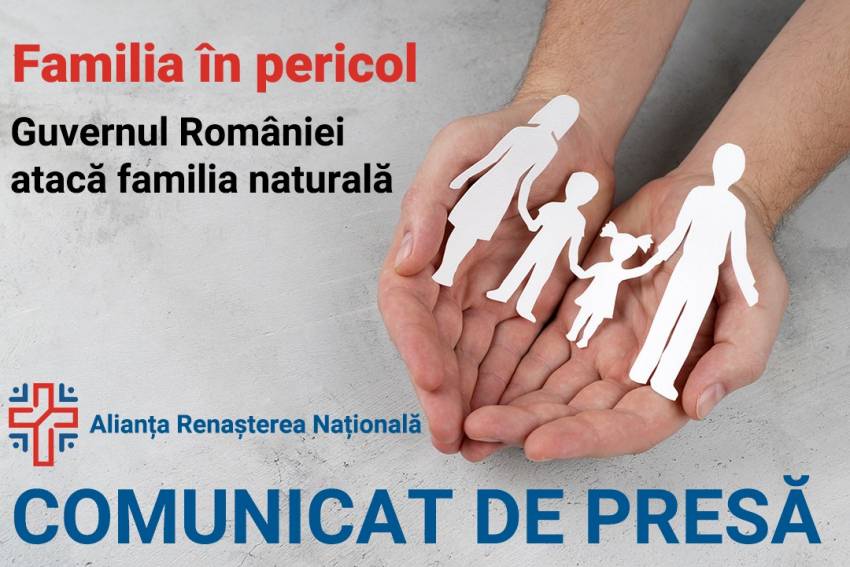 COMUNICAT DE PRESĂ: Familia în pericol! Guvernul României atacă familia naturală!