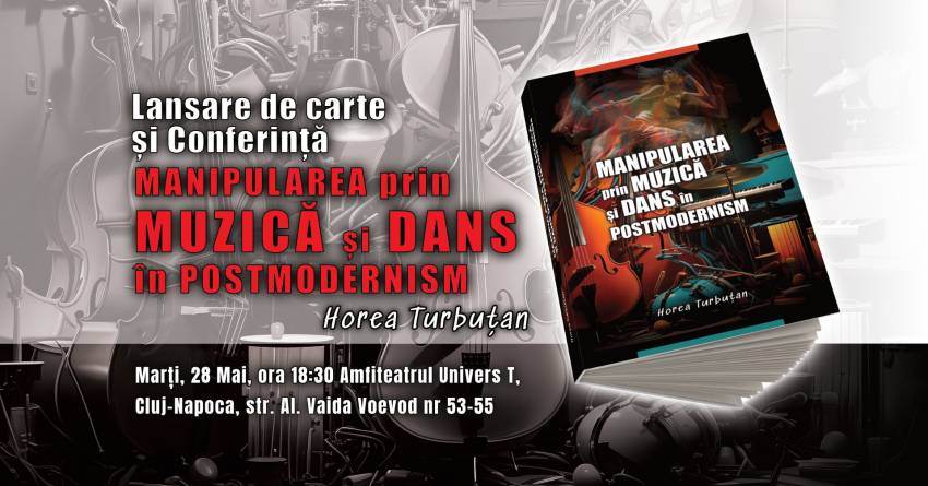  Lansare de Carte și Conferință „Manipularea prin MUZICĂ și DANS în Postmodernism” la Cluj-Napoca