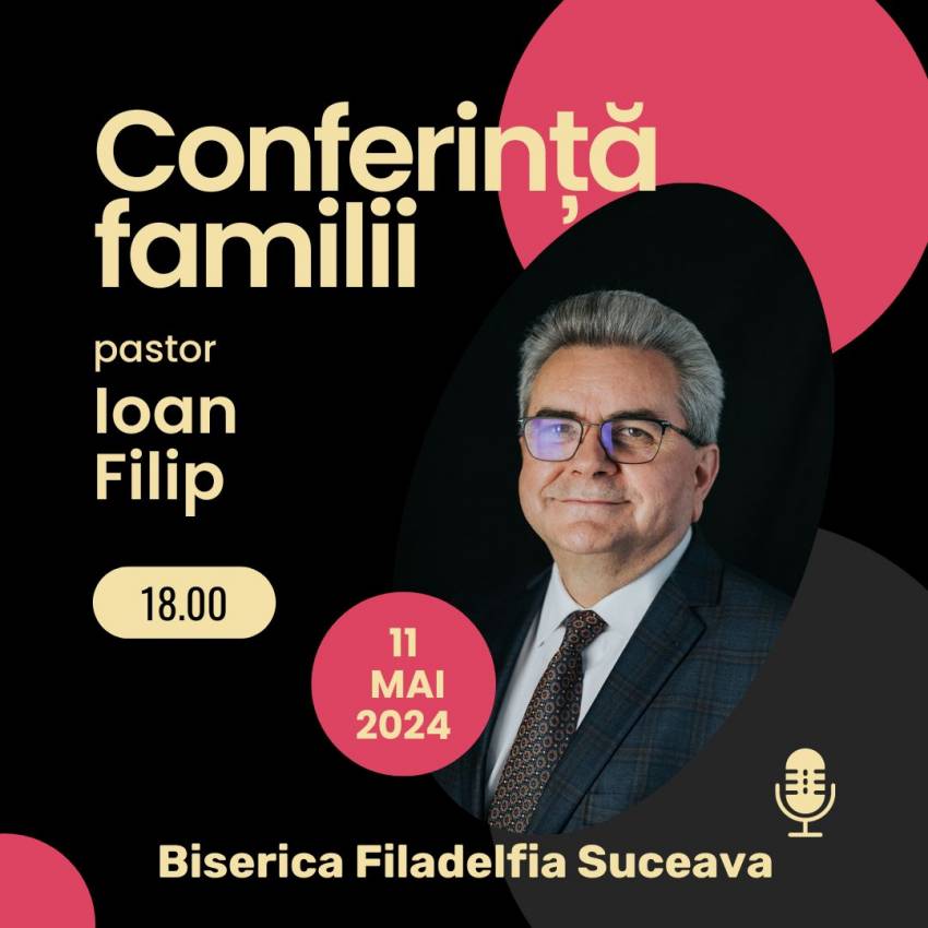 Conferință pentru familii cu Nelu Filip la Biserica Filadelfia Suceava