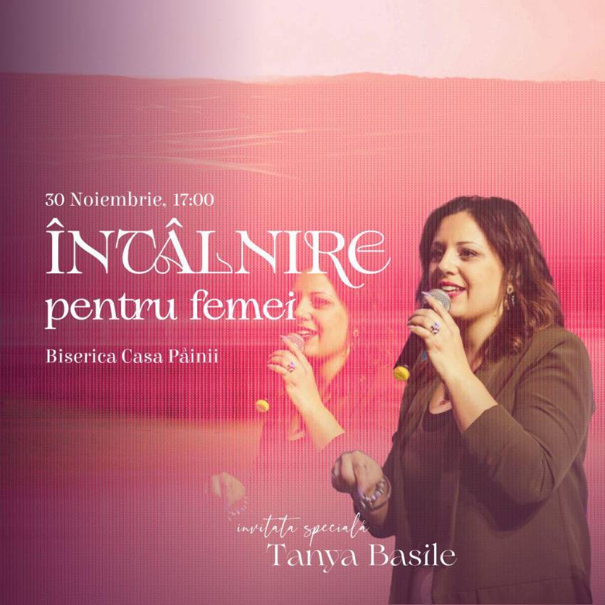Conferință pentru femei cu Tanya Basile la Biserica Creștină Casa Pâinii Ocna Mureș