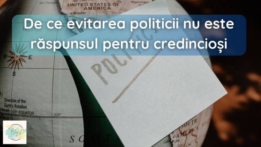 De ce evitarea politicii nu este răspunsul pentru credincioși