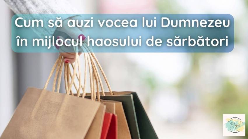 Cum să auzi vocea lui Dumnezeu în mijlocul haosului de sărbători