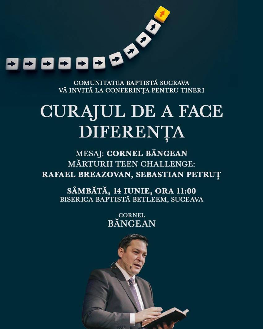 Conferința pentru tineri CURAJUL DE A FACE DIFERENȚA la Biserica Betleem Suceava