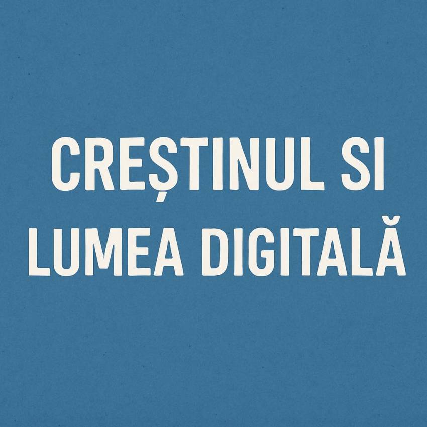 Nelu Filip ◉ CREȘTINUL ȘI LUMEA DIGITALĂ – MĂRTURIA CREȘTINĂ ÎN LUMEA VIRTUALĂ 