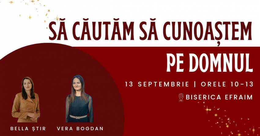 Conferință pentru femei cu Bella Știr și Vera Bogdan la Biserica Efraim Târgoviște