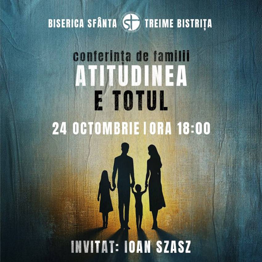 Conferința de familii „Atitudinea e totul” la Biserica Sfânta Treime Bistrița