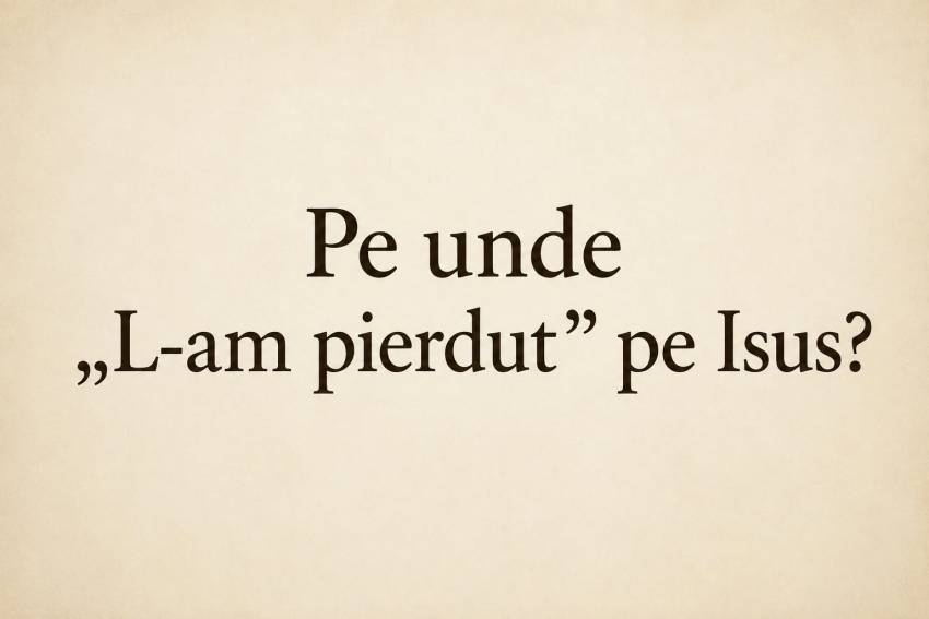 Costel Ghioancă ◉ Pe unde „L-am pierdut” pe Isus?