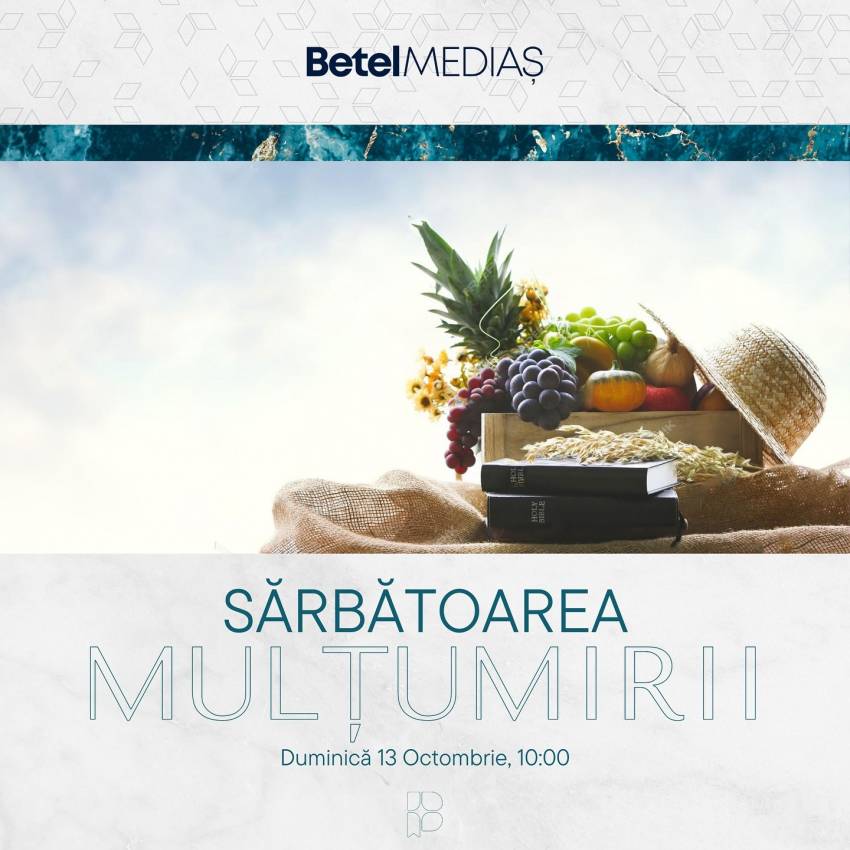 Sărbătoarea Mulțumirii la Biserica Betel Mediaș