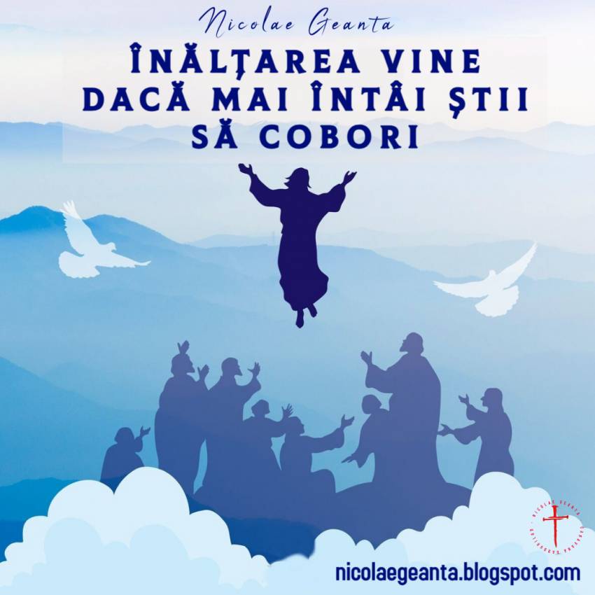 Nicolae Geantă ◉ Înălțarea vine dacă știi mai întâi să cobori