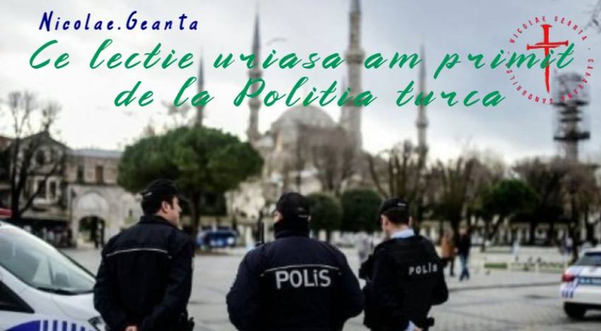 Nicolae Geantă ◉ Ce lecție uriașă am primit de la Poliția turcă