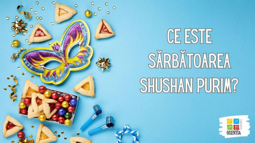 Ce este sărbătoarea Shushan Purim?