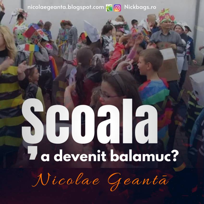 Nicolae Geantă ◉ Școala a devenit balamuc?