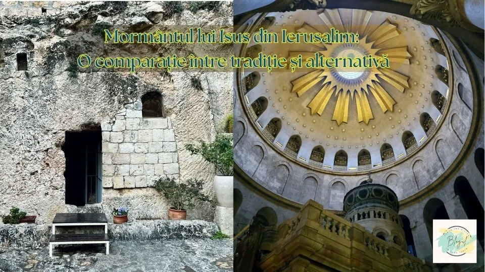 Mormântul lui Isus din Ierusalim: O comparație între tradiție și alternativă