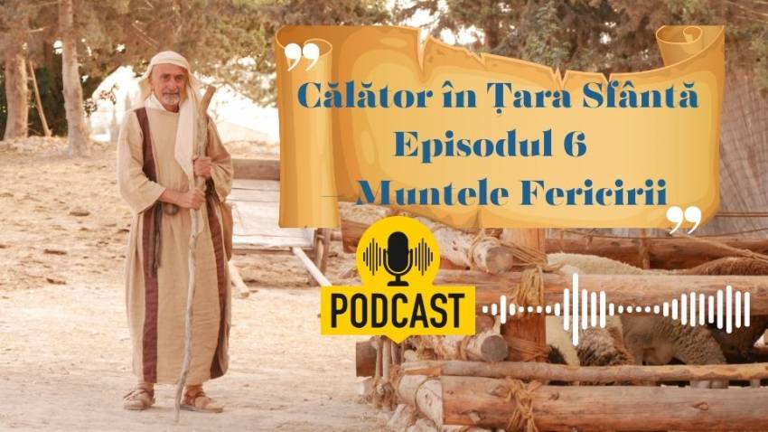 Podcast ”Călător în Țara Sfântă”: Episodul 6 – Muntele Fericirii