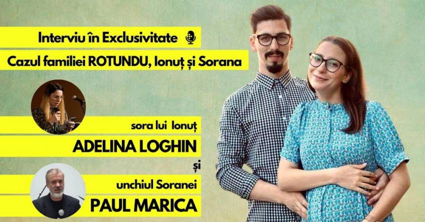 VIDEO: Cazul Familiei ROTUNDU. Cu Adelina Loghin, sora lui Ionuț și Paul Marica, unchiul Soranei