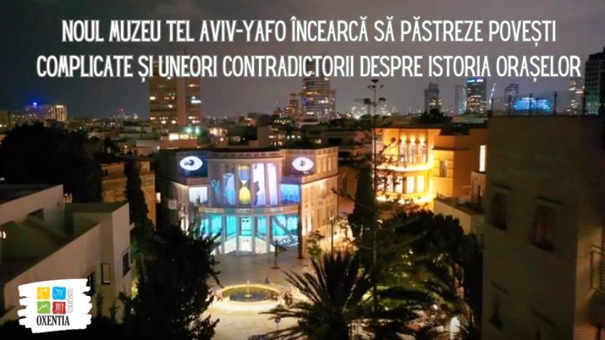 Noul muzeu Tel Aviv-Yafo încearcă să păstreze povești complicate despre istoria orașelor