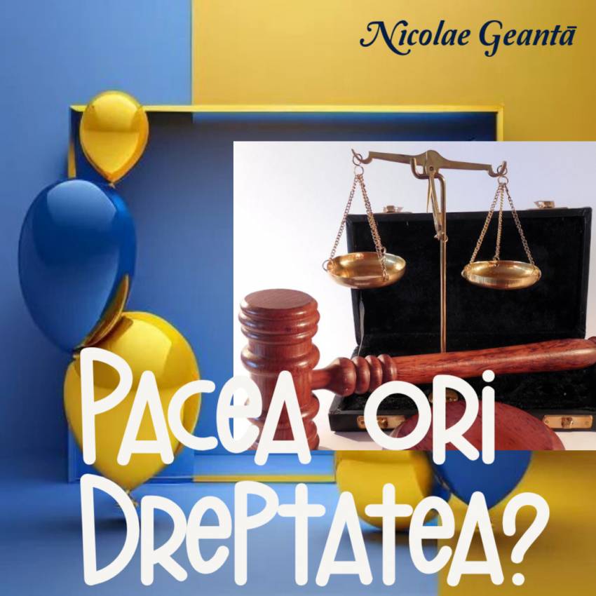 Nicolae Geantă ◉ Pacea, ori dreptatea?