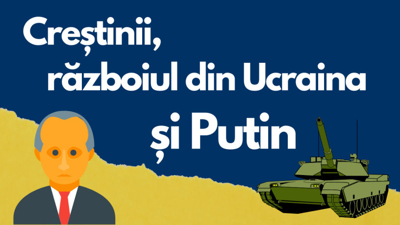 Creștinii, războiul din Ucraina și Putin
