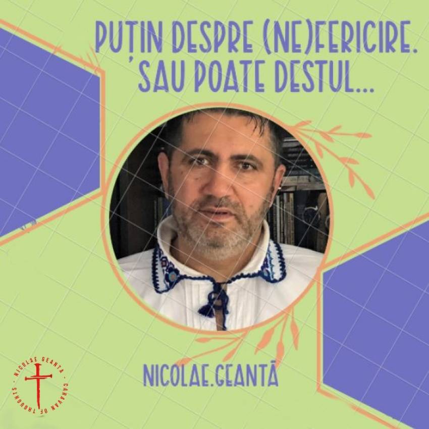 Nicolae Geantă ◉ Puțin, foarte puțin despre (ne)fericire. Ori poate destul