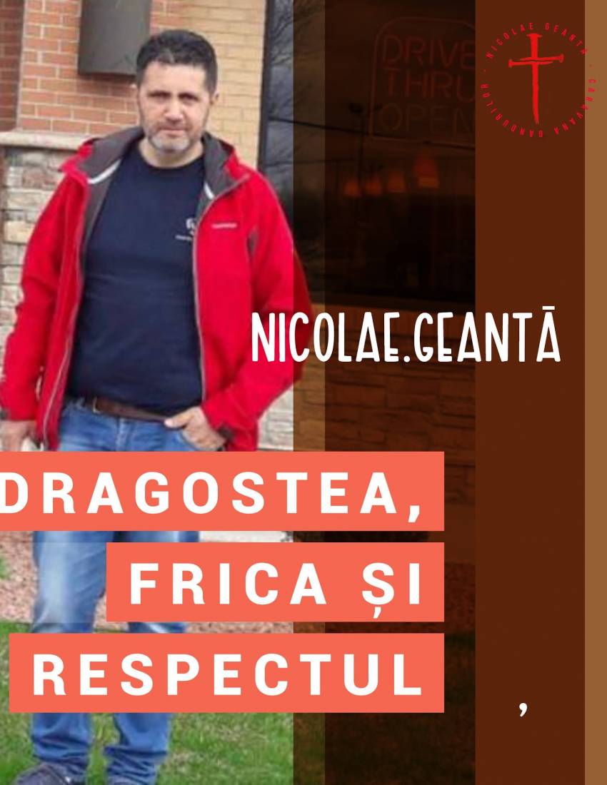 Nicolae Geantă ◉ Dragostea, frica și respectul