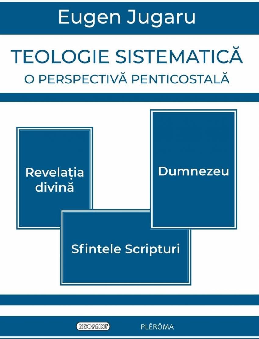 Noutate editorială: „Teologie sistematică – o perspectivă penticostală” - de Eugen Jugaru