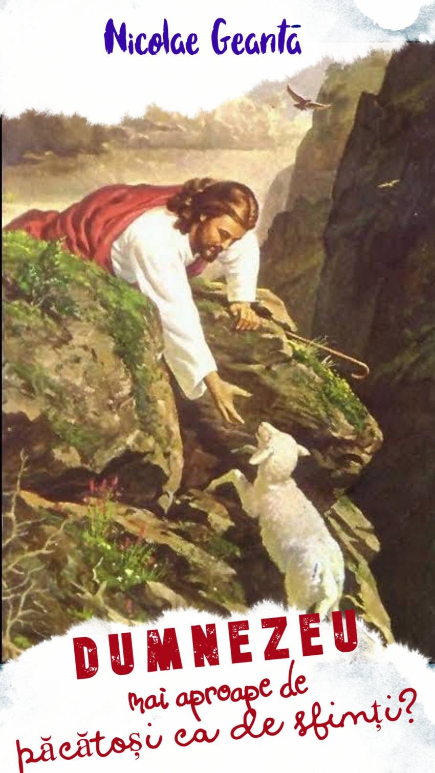 Nicolae Geantă ◉ Dumnezeu mai aproape de păcătoși ca de sfinți?