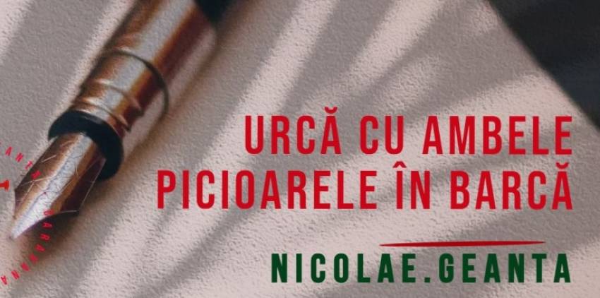 Nicolae Geantă ◉ Urcă cu ambele picioarele în barcă