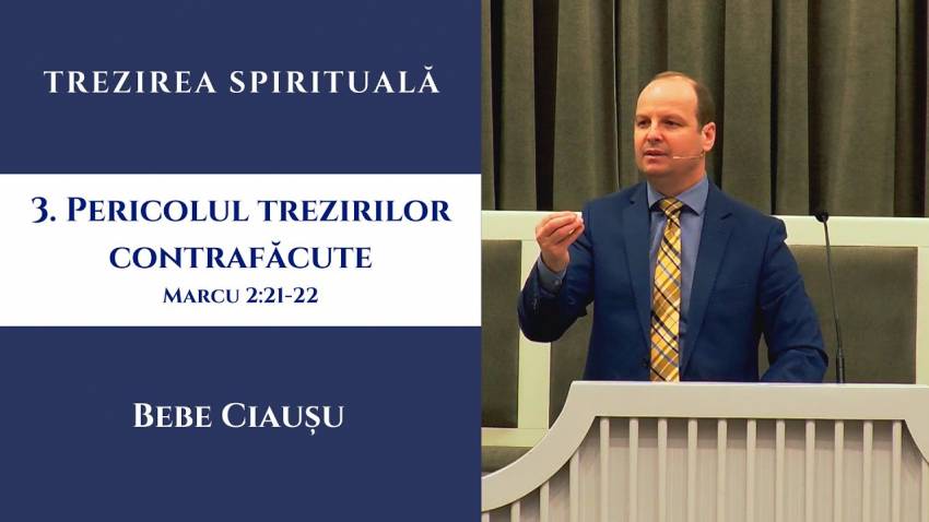 Bebe Ciauşu ◉ Trezirea spirituală | (3) Pericolul trezirilor contrafăcute