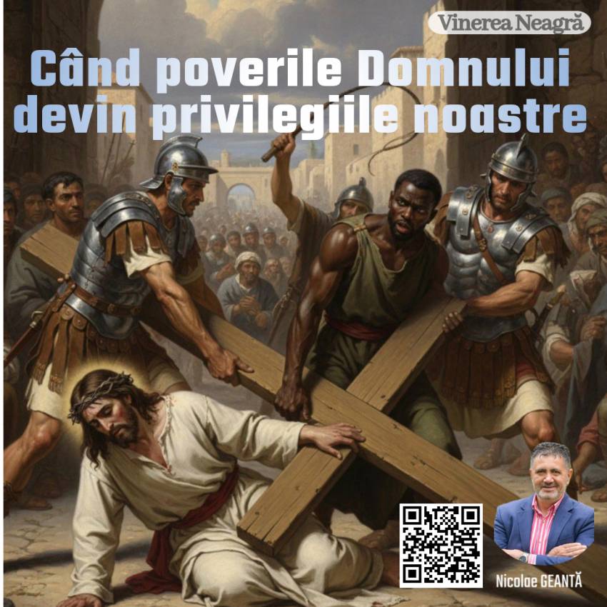 Nicolae Geantă ◉ Vinerea NEAGRĂ – Când poverile Domnului devin privilegiile noastre