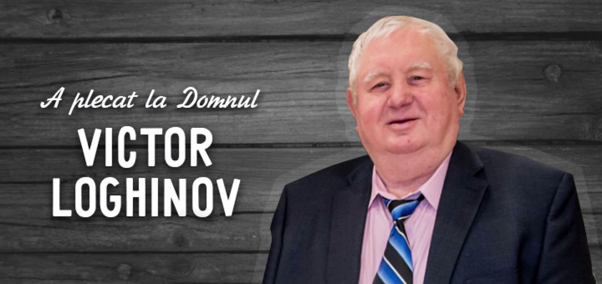 Victor Loghinov, fost Episcop al Uniunii Bisericilor CEBM a plecat în veșnicie!