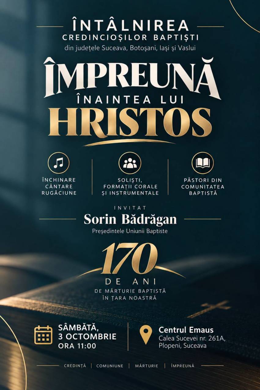 170 DE ANI DE MĂRTURIE BAPTISTĂ ÎN ROMÂNIA  - „ÎMPREUNĂ ÎNAINTEA LUI HRISTOS” 